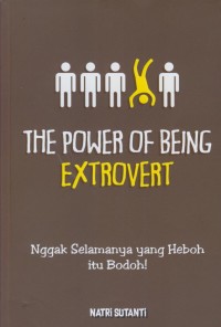 Image of The power of being extrovert : ngak selamanya yang heboh itu bodoh!