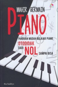 Image of Mahir bermain piano : panduan mudah belajar piano otodidak dari nol sampai bisa