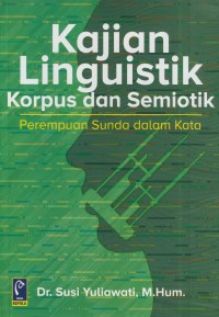 Image of Kajian lingustik korpus dan semiotik : perempuan sunda dalam kata