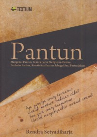 Image of Pantun : mengenal pantun, teknik cepat menyusun pantun, berbalas pantun, kreatifitas pantun sebagai seni pertunjukan