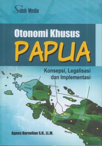 Image of Otonomi khusus papua : konsepsi, legalisasi dan implementasi