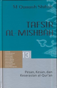 Image of Tafsir al-misbah :Pesan, kesan, dan keserasian al-Qur'an (Surah qaf, surah adz-dzariyat, surah ath- thur, surah sn-najm, surah al- qamar, surah ar-rahman, surah al-waqi'ah, surah al-hadid, surah al-mujadalah, surah al-hasyr, surah al-mumtahanah) Jil. 13