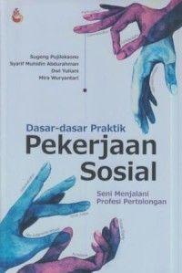 Image of Dasar-dasar praktik pekerjaan sosial : seni menjalani profesi pertolongan