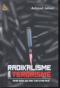 Image of Radikalisme dan terorisme : akar ideologi dan tuntutan aksi
