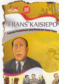 Image of Frans Kaisiepo : Pejuang pembebasab yang berani dari tanah Papua
