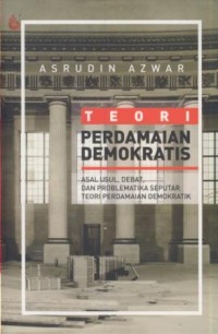 Image of Teori perdamaian demokratis : asal usul, debat, dan poblematika perdamaian demokratik