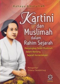 Image of Kartini dan muslimah dalam rahim sejarah : menyingkap peran muslimah dalam rentang sejarah kemerdekaan