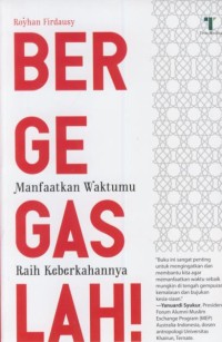 Image of Bergegaslah! : manfaatkan waktumu, raih keberkahannya