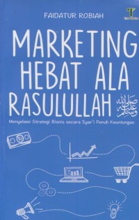 Image of Marketing hebat ala rasulullah : menyelami strategi bisnis secara syar'i penuh keuntungan