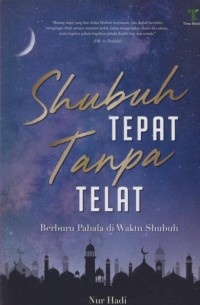 Image of Shubuh tepat tanpa telat : berburu pahala di waktu shubuh