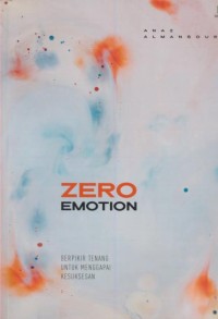 Image of Zero emotion : berpikir tenang untuk menggapai kesuksesan