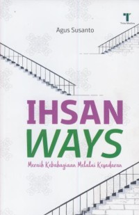Image of Ihsan ways : meraih kebahagiaan melalui kesadaran