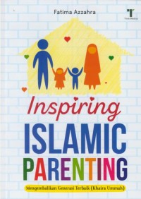 Image of Inspiring islamic parenting : mengembalikan generasi terbaik
