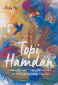 Image of Topi hamdan : kisah cinta yang terpenjara oleh duka dan kesetiaan yang diuji oleh luka