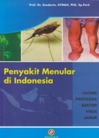 Image of Penyakit Menular Di Indonesia : Cacing, Protozoa, Bakteri, Virus, Jamur.