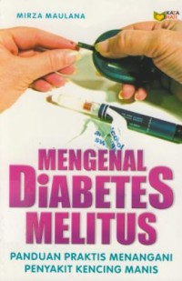 Image of Mengenal Diabetes Melitus : Panduan Praktis Menangani Penyakit Kencing Manis