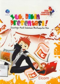 Image of Yuk, Bikin Presentasi : Saatnya Anak Indonesia Berkomputer Ria