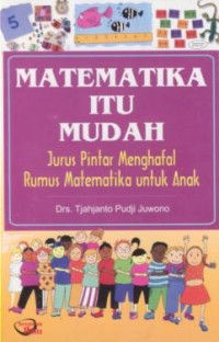 Image of Matematika Itu Mudah : Jurus Pintar Menghafal Rumus Matematika untuk Anak