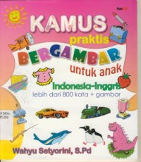 Image of Kamus Praktis Bergambar untuk Anak : Indonesia-Inggris lebih dari 800 kata + gambar