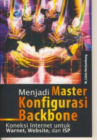 Image of Menjadi Master Konfigurasi Backbone : Koneksi Internet untuk Warnet, Website, dan ISP