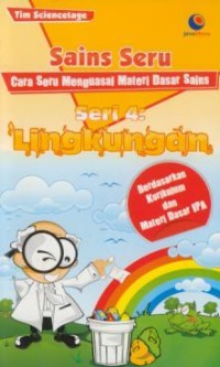 Image of Sains Seru Seri 4 : Lingkungan (Cara Seru Menguasai Materi Dasar Sains)