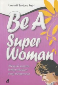 Image of Be A Super Woman Menjadi Wanita Berkepribadian Yang Mempesona