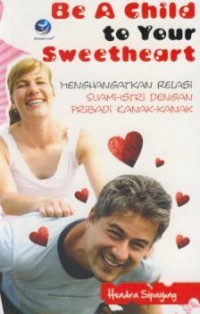 Image of Be a child to your sweetheart : Menghangatkan relasi suami istri dengan pribadi kanak-kanak