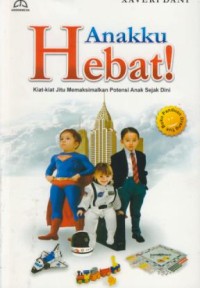 Image of Anakku hebat ! : Kiat-kiat jitu memaksimalkan potensi anak sejak dini
