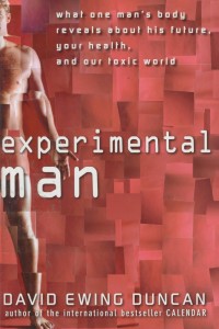 Image of Experimental man : what one man's body reveals about his future, your health, and our toxic world