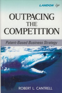 Image of Outpacing the competition : patent-based business strategy