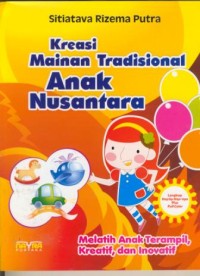 Image of Kreasi mainan tradisional anak nusantara : melatih anak terampilan, kreatif, dan inovatif