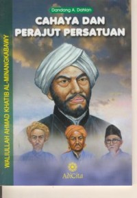 Image of Cahaya dan perajut persatuan : waliullah ahmad khatib al-minangkabawy