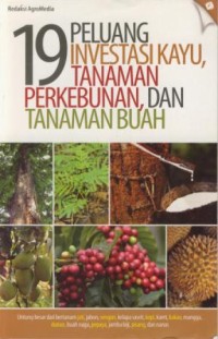 Image of 19 peluang investasi kayu, tanaman perkebunan, dan tanaman buah