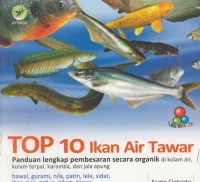 Image of Top 10 ikan air tawar : panduan lengkap pembesaran secara organik di kolam air, kolam terpal, karamba, dan jala apung