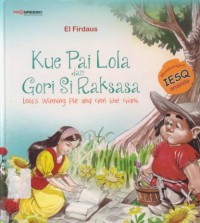 Image of Kue pai Lola dan Gori si raksasa : lola winning pie and Gori the giant (bilingual)