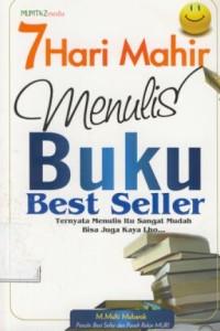 Image of 7 hari mahir menulis buku best seller : ternyata menulis itu sangat mudah bisa juga kaya lho...