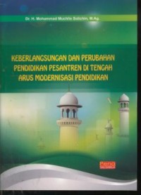 Image of Keberlangsungan dan perubahan pendidikan pesantren d tengah arus modernisasi pendidikan