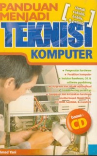 Image of Panduan menjadi teknisi komputer : untuk teknisi, hobiis, & pemula