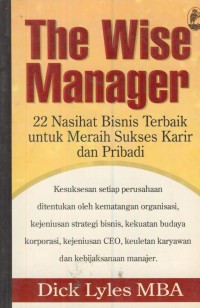 Image of The wise manager : 22 nasihat bisnis terbaik untuk meraih sukses karir dan pribadi