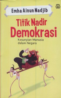 Image of Titik nadir demokrasi : kesunyian manusia dalam negara