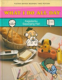 Image of Pustaka bahasa inggrisku yang pertama : What I do all day - Kegiatanku sepanjang hari