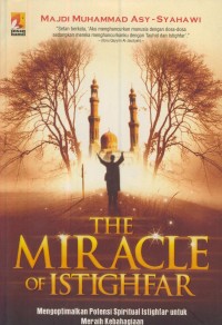 Image of The miracle of istiqhfar : mengoptimalkan potensi spiritual istighfar untuk meraih kebahagiaan