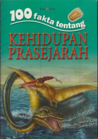 Image of 100 fakta tentang kehidupan prasejarah