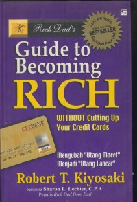 Image of Rich dad's guide to becoming rich without cutting up your credit cards : mengubah utang macet menjadi utang lancar