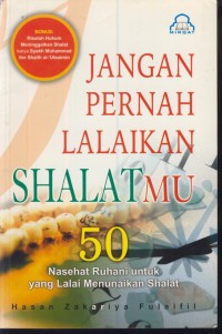 Image of Jangan pernah lalaikan shalatmu : 50 nasehat ruhani untuk yang lalai menunaikan shalat
