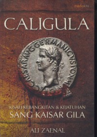Image of Caligula : kisah kebangkitan & kejatuhan sang kaisar gila