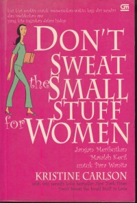 Image of Don't sweat the small stuff for women : kiat-kiat sederhana dan praktis untuk menemukan waktu bagi diri sendiri dan melakukan apa yang paling dalam hidup ini
