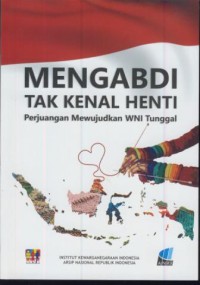 Image of Mengabdi tak kenal henti : perjuangan mewujudkan WNI tunggal