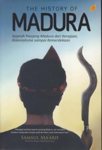 Image of The History og madura : sejarah panjang madura dari kerajaan, kolonialisme sampai kemerdekaan