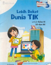 Image of Lebih dekat dunia TIK untuk kelas III SD dan MI